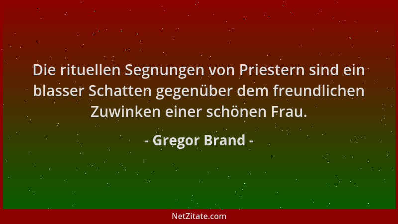 Gregor Brand - Die rituellen Segnungen von Priestern sind ein blasser Schatten gegenüber dem freundlichen Zuwinken einer sc...