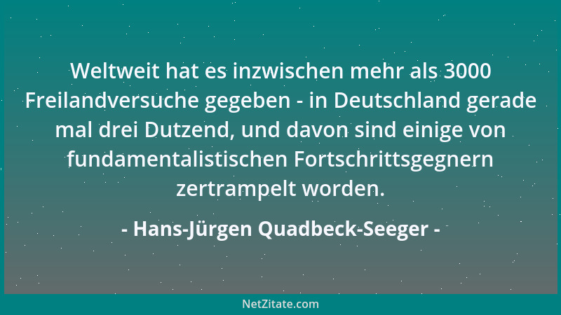 Hans-Jürgen Quadbeck-Seeger - Weltweit hat es inzwischen mehr als 3000 Freilandversuche gegeben - in Deutschland gerade mal...