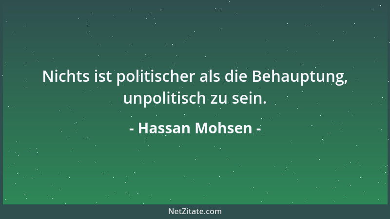 Hassan Mohsen - Nichts ist politischer als die Behauptung, unpolitisch zu sein....