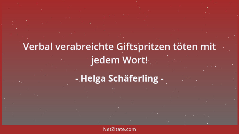 Helga Schäferling - Verbal verabreichte Giftspritzen töten mit jedem Wort!...
