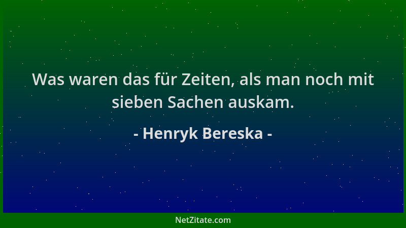 Henryk Bereska - Was waren das für Zeiten, als man noch mit sieben Sachen auskam....