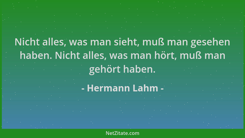 Hermann Lahm - Nicht alles, was man sieht, muß man gesehen haben. Nicht alles, was man hört, muß man gehört haben....