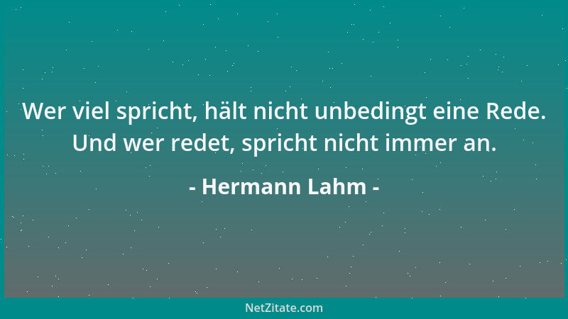 Hermann Lahm - Wer viel spricht, hält nicht unbedingt eine Rede. Und wer redet, spricht nicht immer an....
