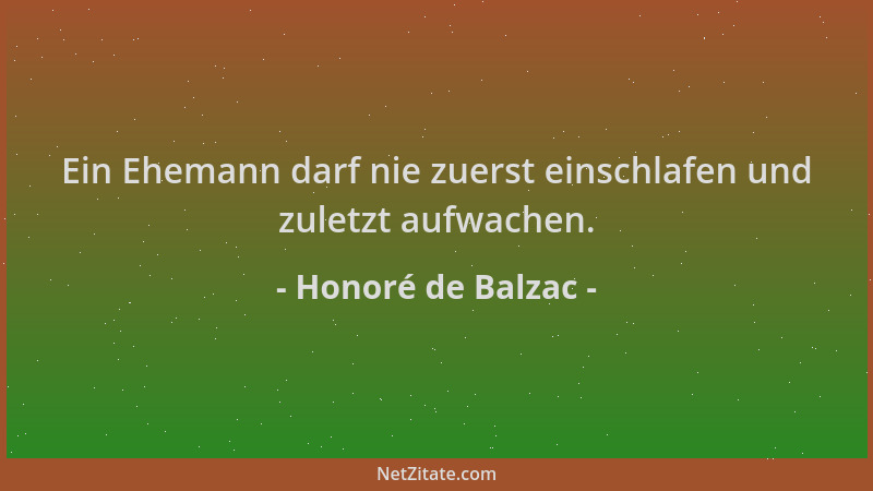Honoré de Balzac - Ein Ehemann darf nie zuerst einschlafen und zuletzt aufwachen....