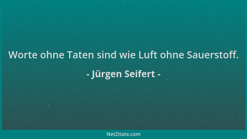 Jürgen Seifert - Worte ohne Taten sind wie Luft ohne Sauerstoff....