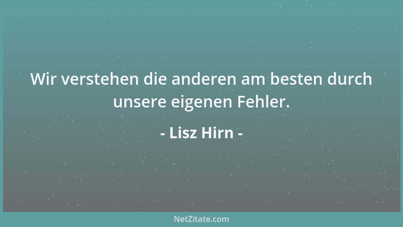 Lisz Hirn - Wir verstehen die anderen am besten durch unsere eigenen Fehler....