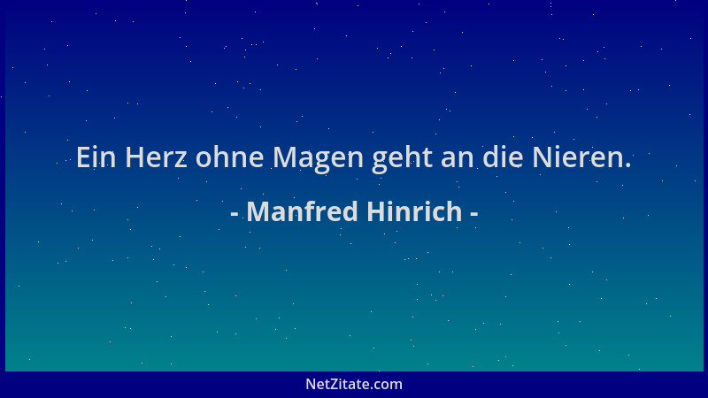 Manfred Hinrich - Ein Herz ohne Magen geht an die Nieren....