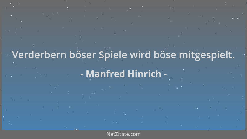 Manfred Hinrich - Verderbern böser Spiele wird böse mitgespielt....