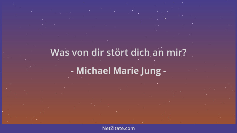 Michael Marie Jung - Was von dir stört dich an mir?...