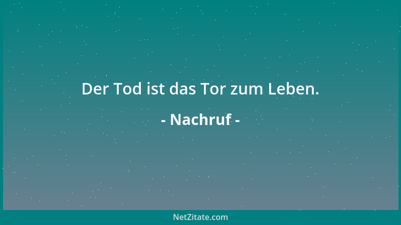 Nachruf - Der Tod ist das Tor zum Leben....