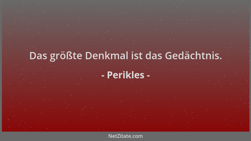Perikles - Das größte Denkmal ist das Gedächtnis....