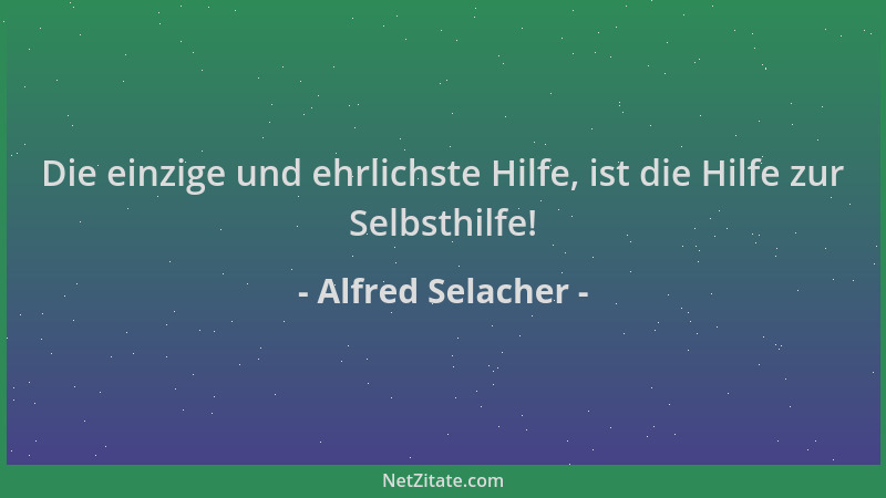 Alfred Selacher - Die einzige und ehrlichste Hilfe, ist die Hilfe zur Selbsthilfe!...