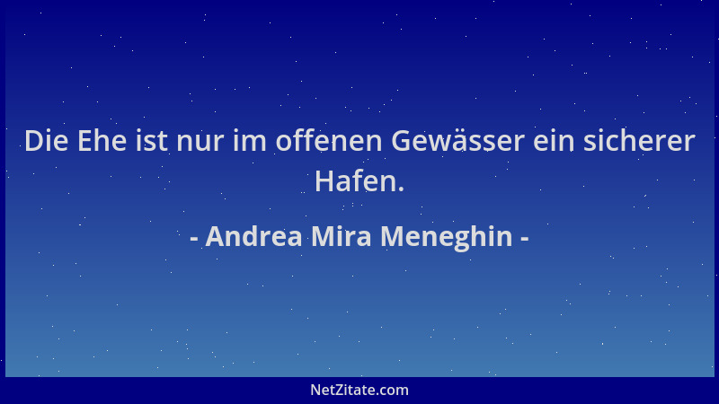 Andrea Mira Meneghin - Die Ehe ist nur im offenen Gewässer ein sicherer Hafen....