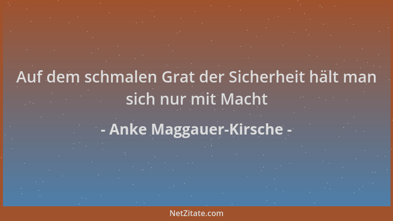 Anke Maggauer-Kirsche - Auf dem schmalen Grat der Sicherheit hält man sich nur mit Macht...