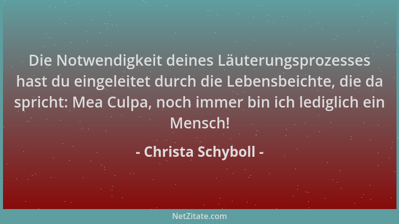 Christa Schyboll - Die Notwendigkeit deines Läuterungsprozesses hast du eingeleitet durch die Lebensbeichte, die da spricht...