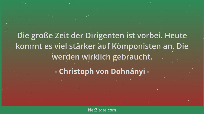 Christoph von Dohnányi - Die große Zeit der Dirigenten ist vorbei. Heute kommt es viel stärker auf Komponisten an. Die werd...