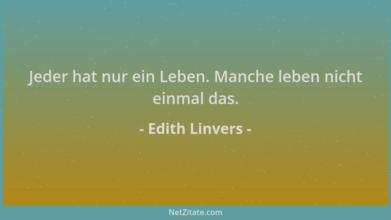 Edith Linvers - Jeder hat nur ein Leben. Manche leben nicht einmal das....