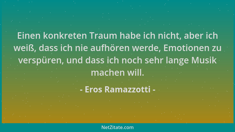 Eros Ramazzotti - Einen konkreten Traum habe ich nicht, aber ich weiß, dass ich nie aufhören werde, Emotionen zu verspüren,...