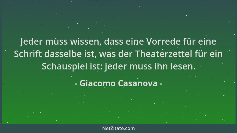 Giacomo Casanova - Jeder muss wissen, dass eine Vorrede für eine Schrift dasselbe ist, was der Theaterzettel für ein Schaus...
