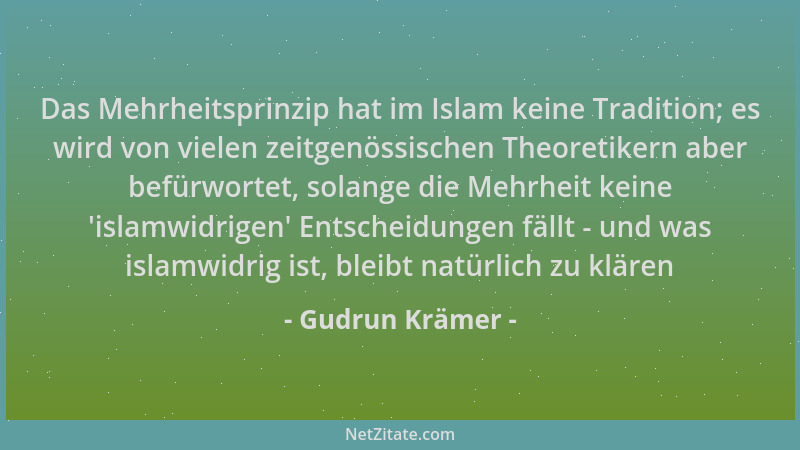Gudrun Krämer - Das Mehrheitsprinzip hat im Islam keine Tradition; es wird von vielen zeitgenössischen Theoretikern aber be...