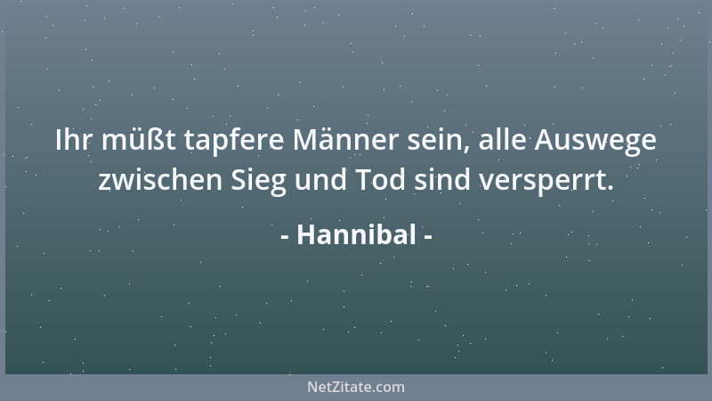 Hannibal - Ihr müßt tapfere Männer sein, alle Auswege zwischen Sieg und Tod sind versperrt....