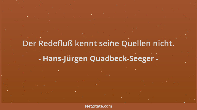 Hans-Jürgen Quadbeck-Seeger - Der Redefluß kennt seine Quellen nicht....