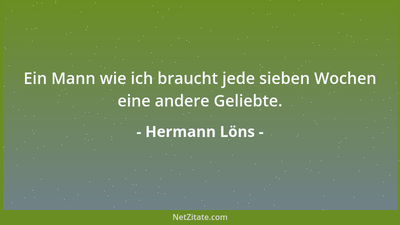 Hermann Löns - Ein Mann wie ich braucht jede sieben Wochen eine andere Geliebte....