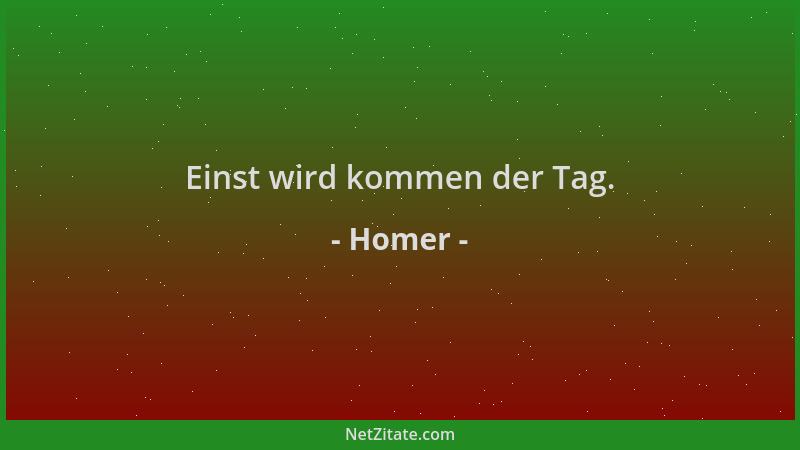 Homer - Einst wird kommen der Tag....
