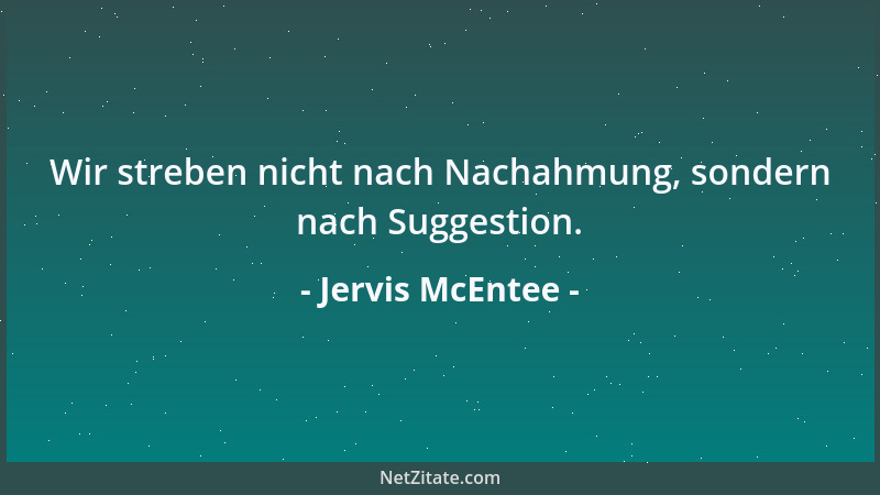 Jervis McEntee - Wir streben nicht nach Nachahmung, sondern nach Suggestion....