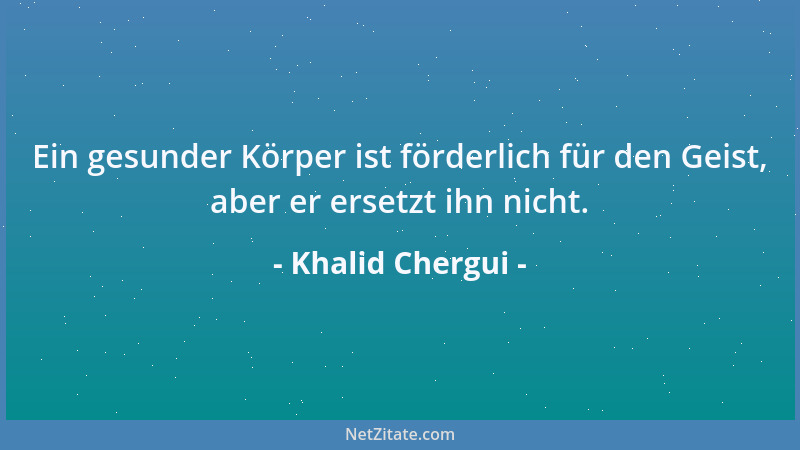 Khalid Chergui - Der modernen Informationsgesellschaft fehlt es nicht an Informationen, sondern an Informierten....