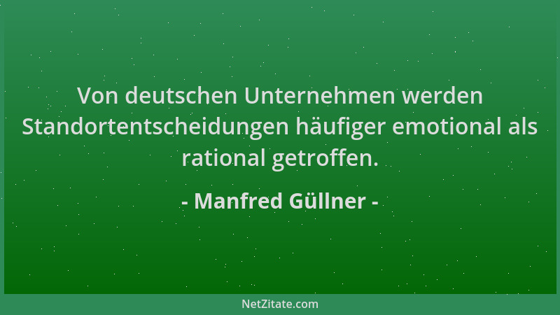 Manfred Güllner - Von deutschen Unternehmen werden Standortentscheidungen häufiger emotional als rational getroffen....