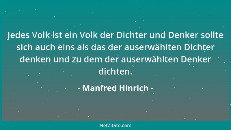 Manfred Hinrich - Jedes Volk ist ein Volk der Dichter und Denker sollte sich auch eins als das der auserwählten Dichter den...