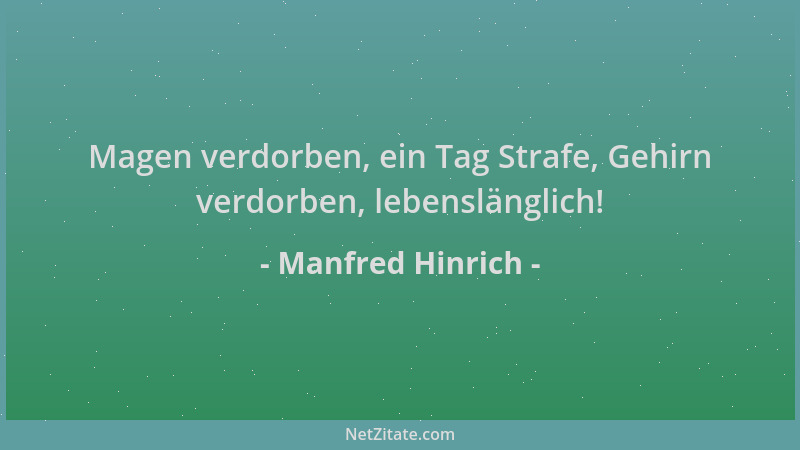 Manfred Hinrich - Magen verdorben, ein Tag Strafe, Gehirn verdorben, lebenslänglich!...