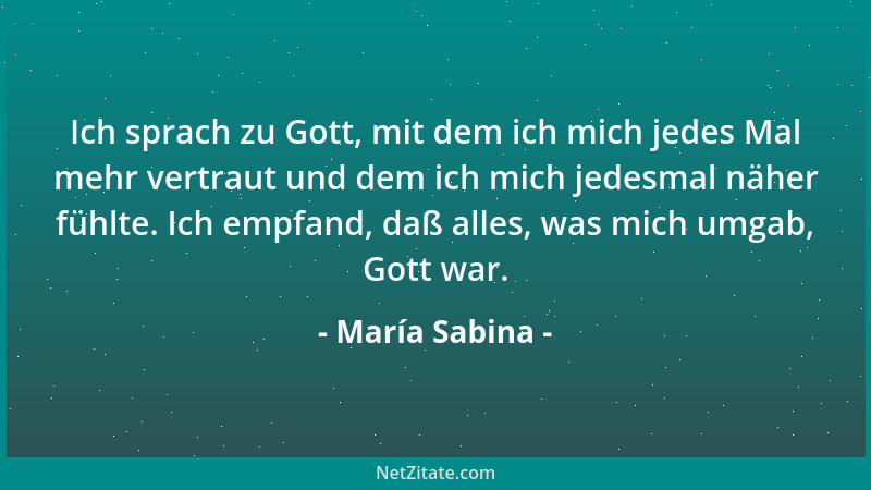 María Sabina - Ich sprach zu Gott, mit dem ich mich jedes Mal mehr vertraut und dem ich mich jedesmal näher fühlte. Ich emp...