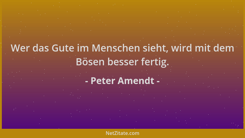 Peter Amendt - Wer das Gute im Menschen sieht, wird mit dem Bösen besser fertig....