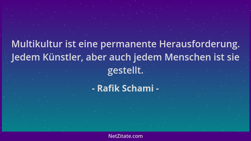 Rafik Schami - Multikultur ist eine permanente Herausforderung. Jedem Künstler, aber auch jedem Menschen ist sie gestellt....