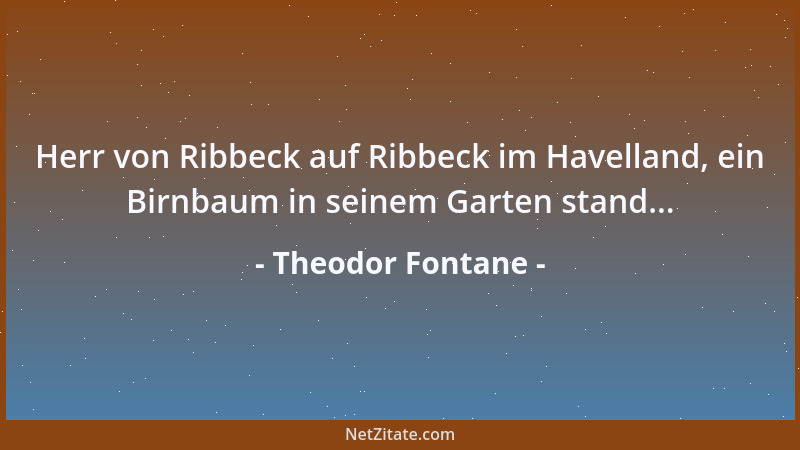Theodor Fontane - Herr von Ribbeck auf Ribbeck im Havelland, ein Birnbaum in seinem Garten stand......