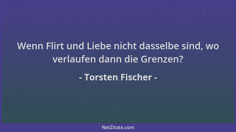 Torsten Fischer - Wenn Flirt und Liebe nicht dasselbe sind, wo verlaufen dann die Grenzen?...