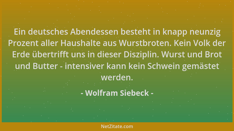 Wolfram Siebeck - Ein deutsches Abendessen besteht in knapp neunzig Prozent aller Haushalte aus Wurstbroten. Kein Volk der...