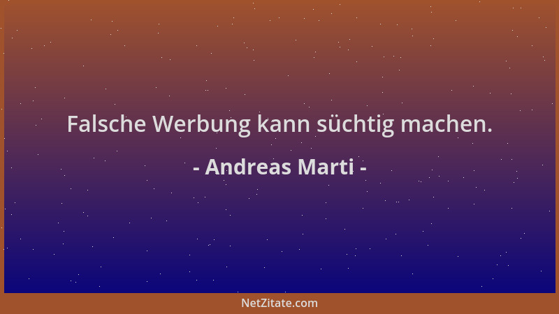 Andreas Marti - Falsche Werbung kann süchtig machen....