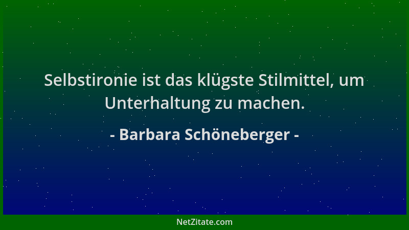 Barbara Schöneberger - Selbstironie ist das klügste Stilmittel, um Unterhaltung zu machen....