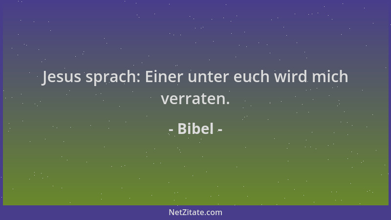 Bibel - Jesus sprach: Einer unter euch wird mich verraten....