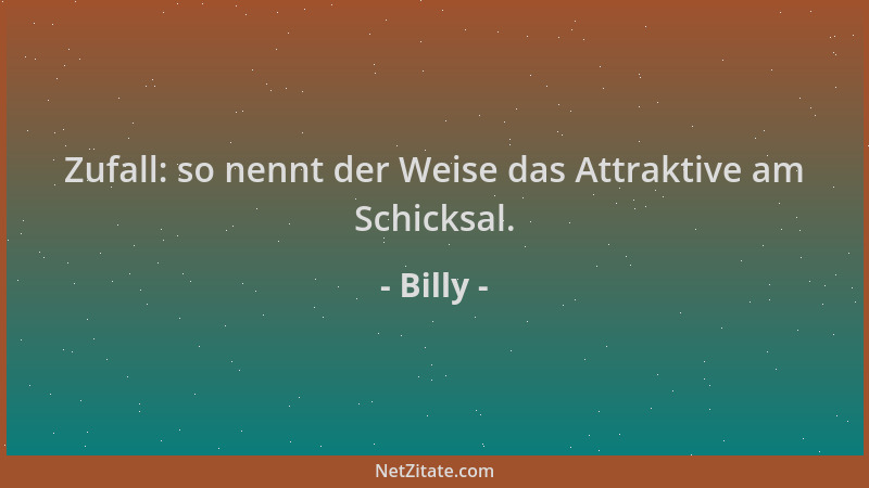 Billy - Zufall: so nennt der Weise das Attraktive am Schicksal....