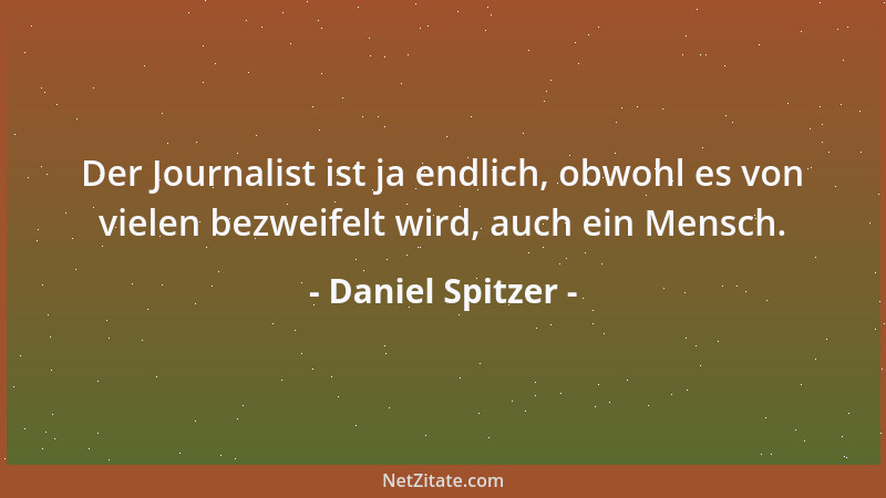 Daniel Spitzer - Die Unverdorbenen kommen leicht in den Ruf, unverbesserlich zu sein....