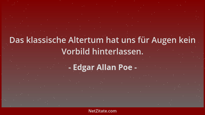 Edgar Allan Poe - Das klassische Altertum hat uns für Augen kein Vorbild hinterlassen....