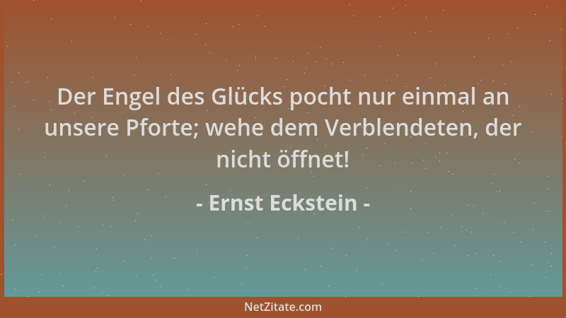 Ernst Eckstein - Der Engel des Glücks pocht nur einmal an unsere Pforte; wehe dem Verblendeten, der nicht öffnet!...