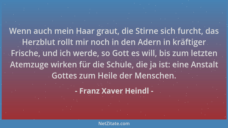 Franz Xaver Heindl - Wenn auch mein Haar graut, die Stirne sich furcht, das Herzblut rollt mir noch in den Adern in kräftig...