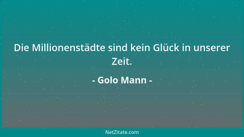 Golo Mann - Die Millionenstädte sind kein Glück in unserer Zeit....