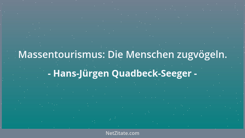 Hans-Jürgen Quadbeck-Seeger - Massentourismus: Die Menschen zugvögeln....