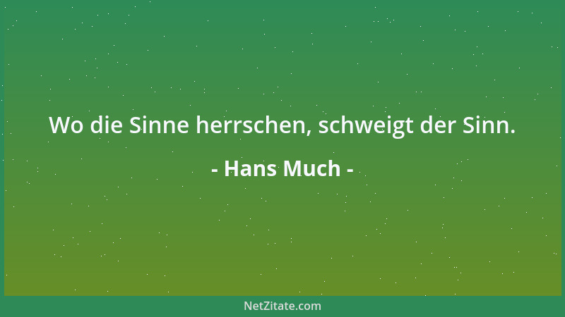 Hans Much - Wo die Sinne herrschen, schweigt der Sinn....
